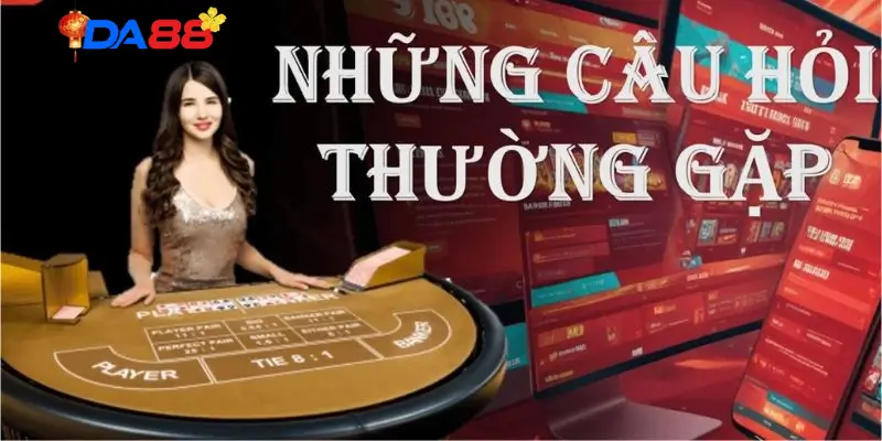 Câu Hỏi Chung Về Nhà Cái DA88