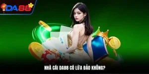Làm rõ tin đồn DA88 lừa đảo người chơi