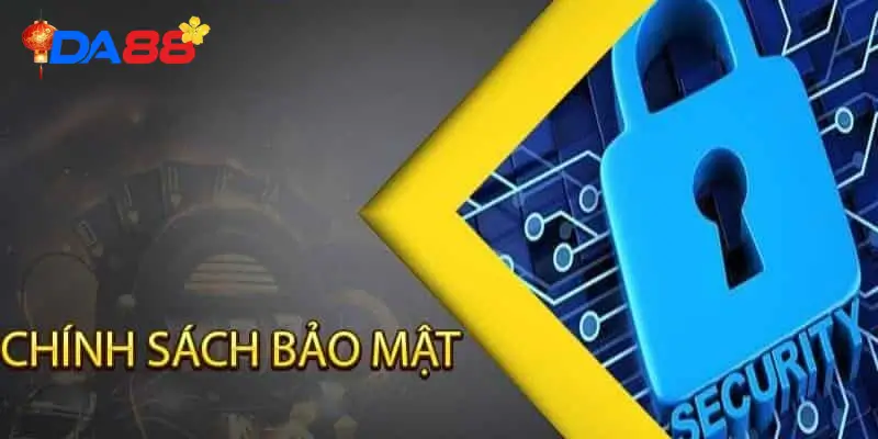 Nội dung chi tiết chính sách bảo mật DA88