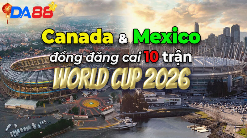 Chủ nhà mỹ, mexico và canada sẽ kết hợp đăng cai World Cup 2026